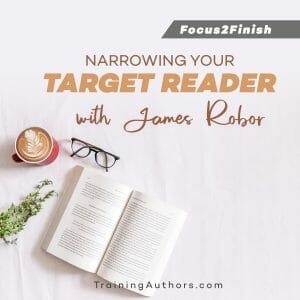 Narrowing Your Target Reader with James Robor 