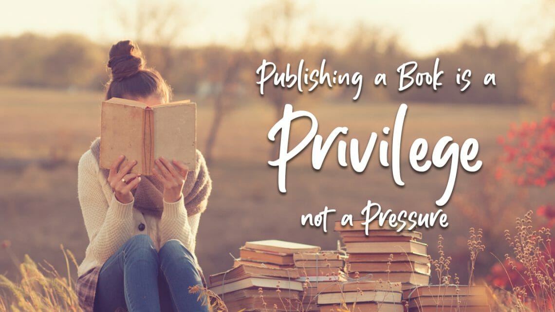 Publishing a Book is a Privilege not a Pressure