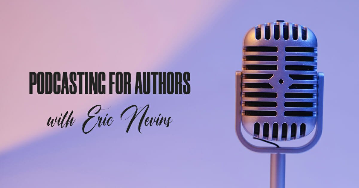 Podcasting for Authors with Eric Nevins