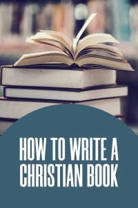 How to Write a Christian Book 4 Steps To Get Your Book Published
